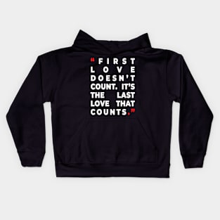 First love doesn’t count. It’s the last love that counts. Kids Hoodie